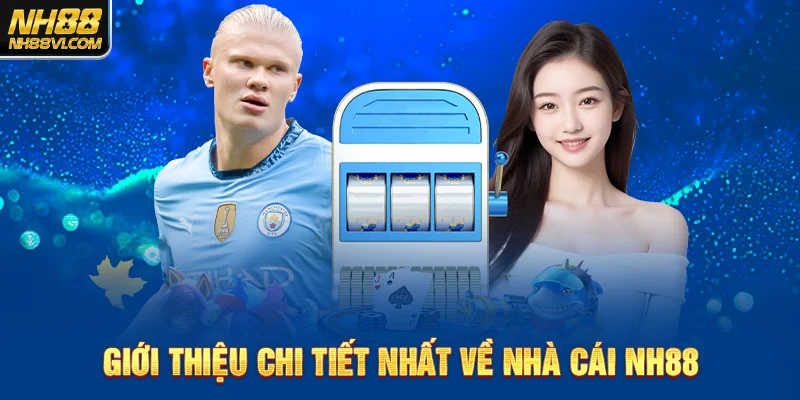 Giới thiệu chi tiết nhất về nhà cái NH88