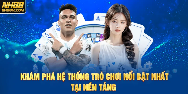 Khám phá hệ thống trò chơi nổi bật nhất tại nền tảng